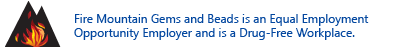 Fire Mountain Gems and Beads is an Equal Employment Opportunity Employer and is a Drug-Free Workplace